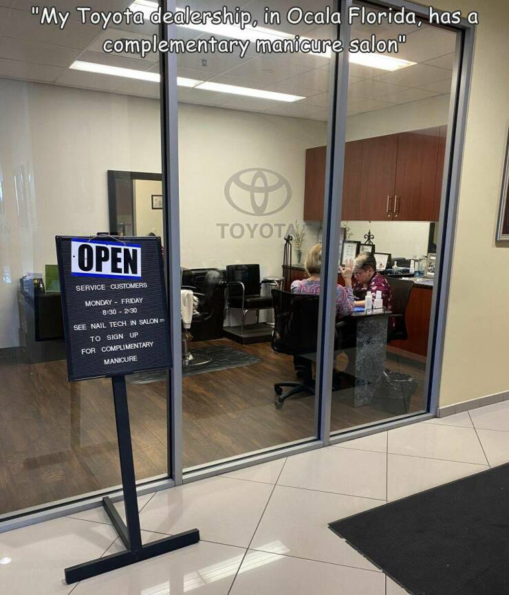 fun randoms - funny photos - glass - "My Toyota dealership in Ocala Florida, has a complementary manicure salon" Toyota Open Service Customers Monday Friday 2130 See Nail Tech In Salon To Sign Up For Complimentary Manicure