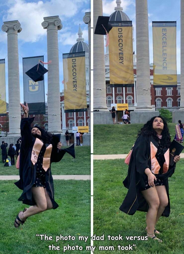fun randoms - graduation - Discovery Excellence L Discovery Graduate Graduates 0 "The photo my dad took versus the photo my mom took"