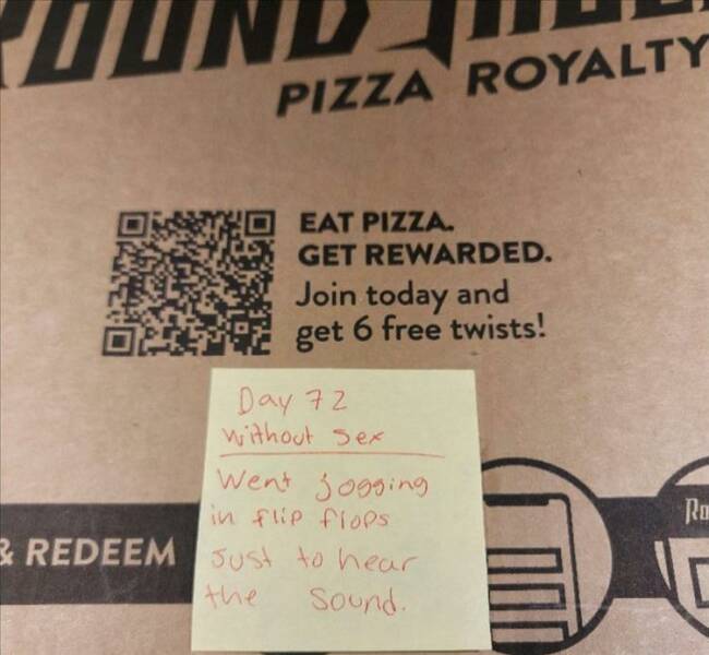 fun randoms - Pizza Royalty Eat Pizza. Get Rewarded. Join today and get 6 free twists! Day 72 without Sex Went jogging in flip flops & Redeem Just to hear the Sound. Ond Ra C