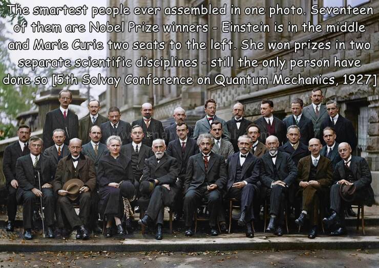 fun randoms - funny photos - solvay conference 1927 poster - The smartest people ever assembled in one photo. Seventeen of them are Nobel Prize winners Einstein is in the middle and Marie Curie two seats to the left. She won prizes in two separate scienti