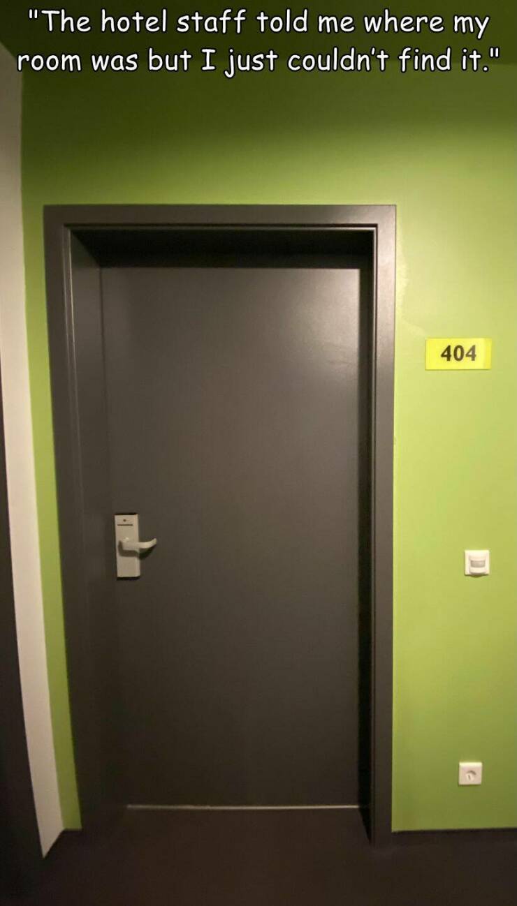 fun randoms - funny photos - home door - "The hotel staff told me where my room was but I just couldn't find it." 404