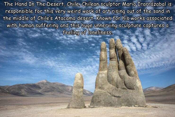 awesome random pics  - region - The Hand In The Desert, Chile, Chilean sculptor Mario Irarrzabal is responsible for this very weird work of art rising out of the sand in the middle of Chile's Atacama desert. Known for his works associated with human suffe