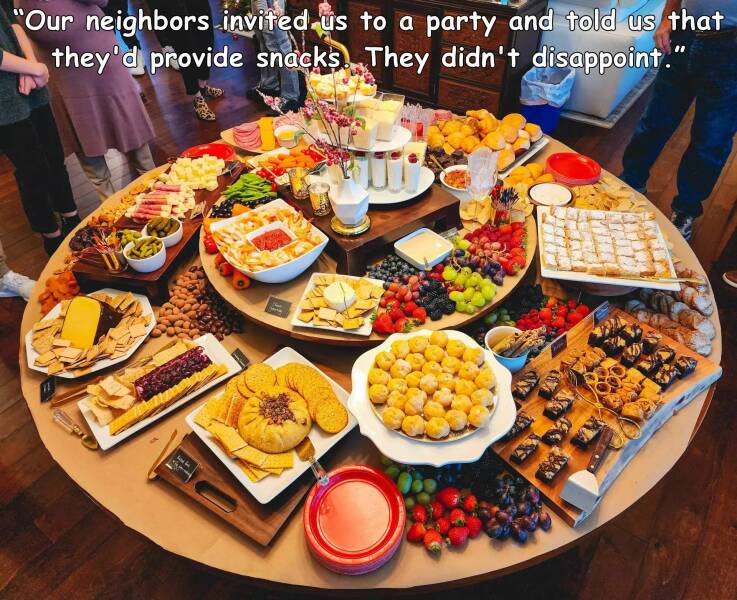 cool random pics - meal - "Our neighbors invited us to a party and told us that they'd provide snacks. They didn't disappoint." Job Sear Cleet Wire