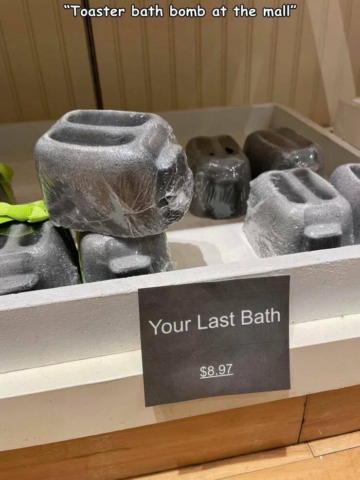 cool random pics - Bath bomb - "Toaster bath bomb at the mall" Your Last Bath $8.97