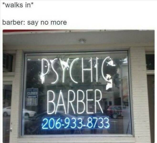 cool pics and memes  - Humor - walks in barber say no more Psychic Barber 2069338733 Closed