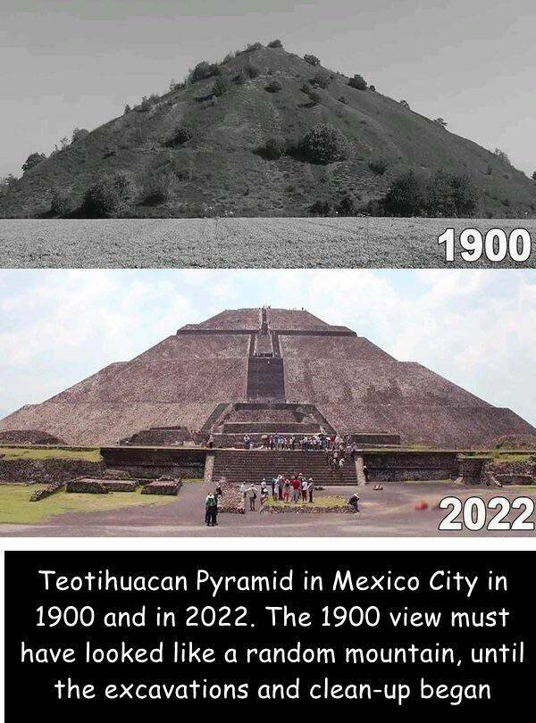 funny pics and cool randoms - pyramids of teotihuacan - 1900 2022 Teotihuacan Pyramid in Mexico City in 1900 and in 2022. The 1900 view must I have looked a random mountain, until the excavations and cleanup began