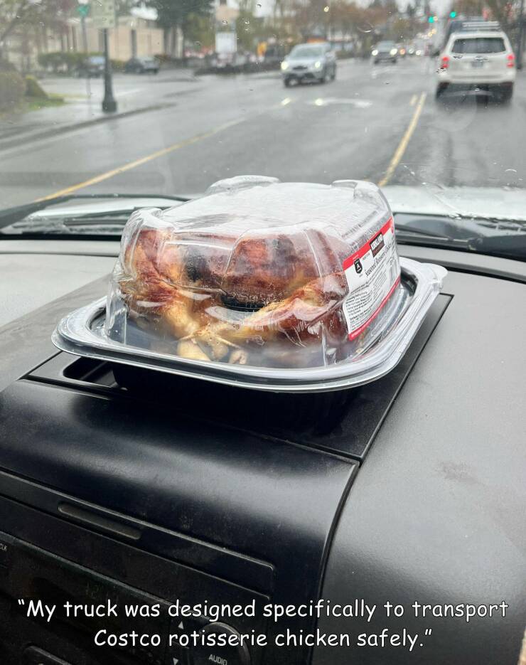 monday morning randomness - meat - Clk Cellind "My truck was designed specifically to transport Costco rotisserie chicken safely." Audio