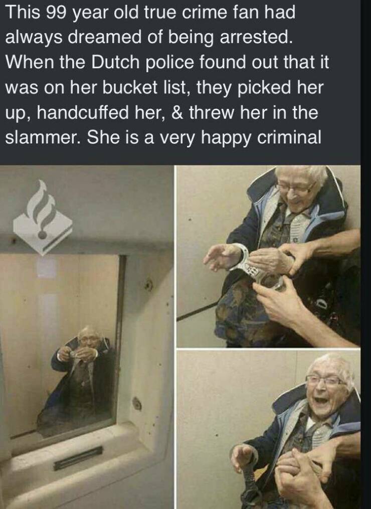 cool random pics - arm - This 99 year old true crime fan had always dreamed of being arrested. When the Dutch police found out that it was on her bucket list, they picked her up, handcuffed her, & threw her in the slammer. She is a very happy criminal