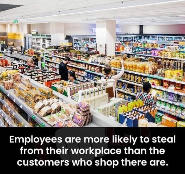 cool random pics - grocery store - Tommas 55 Employees are more ly to steal from their workplace than the customers who shop there are.