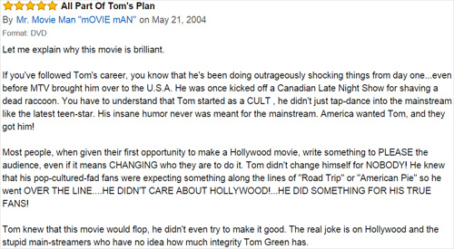 amazon reviews - document - All Part Of Tom's Plan By Mr. Movie Man "Movie Man" on Format Dvd Let me explain why this movie is brilliant If you've ed Tom's career, you know that he's been doing outrageously shocking things from day one...even before Mtv b