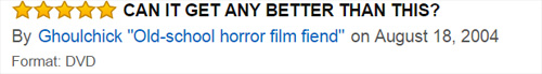 amazon reviews - celsinho - Can It Get Any Better Than This? By Ghoulchick "Oldschool horror film fiend" on Format Dvd