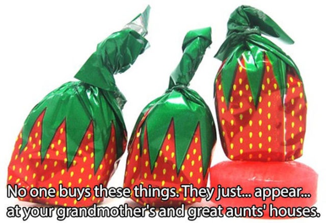 strawberry hard candy - No one buys these things. They just... appear.. at your grandmother's and great aunts' houses.