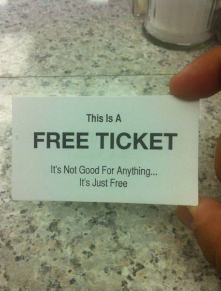 free ticket meme - This Is A Free Ticket It's Not Good For Anything... It's Just Free
