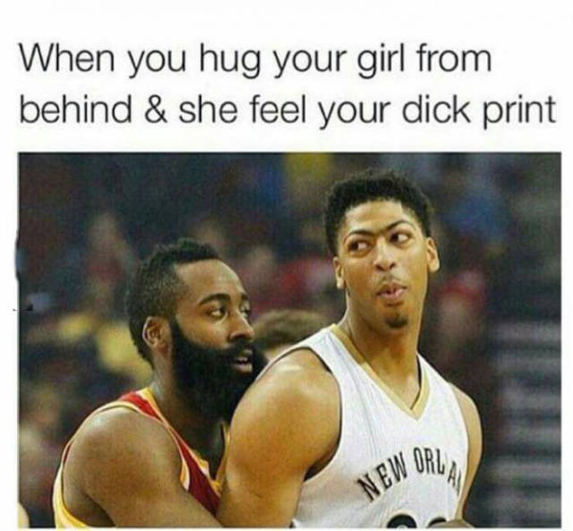 anthony davis and james harden - When you hug your girl from behind & she feel your dick print New Orly