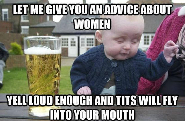 funny mothers day memes - Let Me Give You An Advice About Women Yell Loud Enough And Tits Will Fly Into Your Mouth
