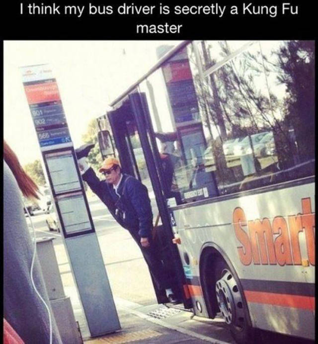 kung fu bus driver - I think my bus driver is secretly a Kung Fu master
