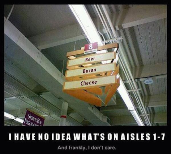 random funny i don t care - Beer Bacon Cheese Service & Price I Have No Idea What'S On Aisles 17 And frankly, I don't care.