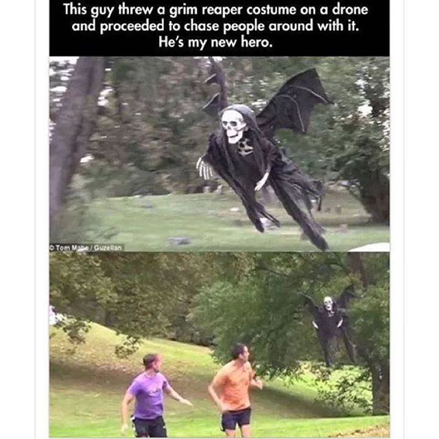 grim reaper drone - This guy threw a grim reaper costume on a drone and proceeded to chase people around with it. He's my new hero. Tom MabeGuzela
