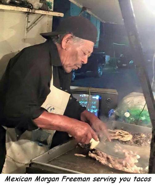 mexican morgan freeman - Mexican Morgan Freeman serving you tacos