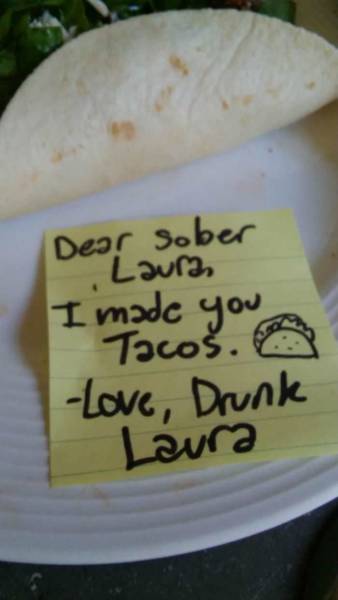 junk food - Dear Sober Laura I made you " Tacos. A Love, Drunk Laura