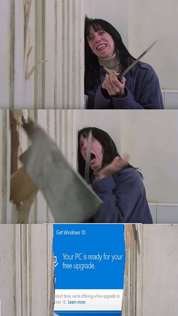 windows 10 meme - Get Windows 10 Your Pc is ready for your free upgrade. short time, we're offering a free upgrade to ows 10. Leam more