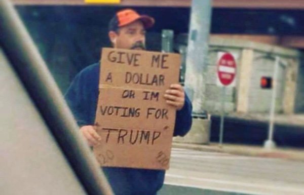 crazy trump memes - Give Me A Dollar Or Im Voting For Trump