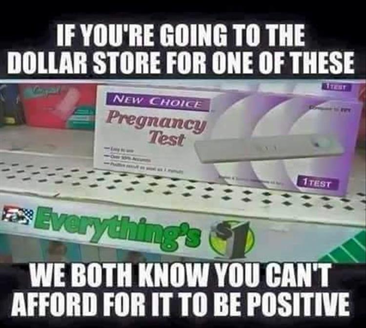material - If You'Re Going To The Dollar Store For One Of These New Choice Pregnancy Test 1TEST Everything's i We Both Know You Can'T Afford For It To Be Positive