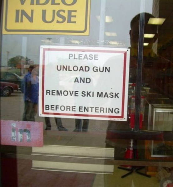 funny no guns sign - In Use Please Unload Gun And Remove Ski Mask Before Entering