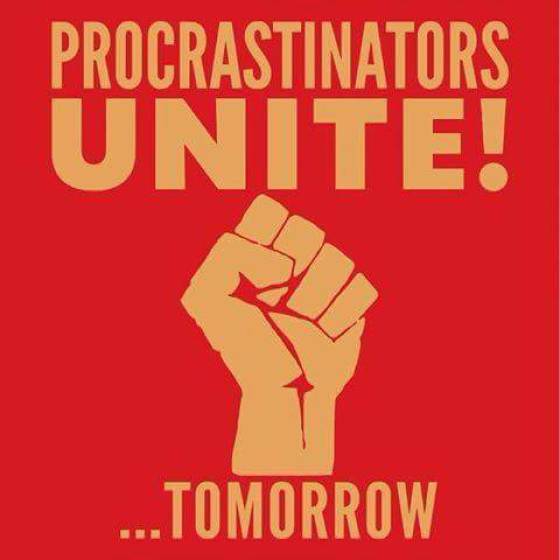 random pic Procrastinators Unite! ...Tomorrow