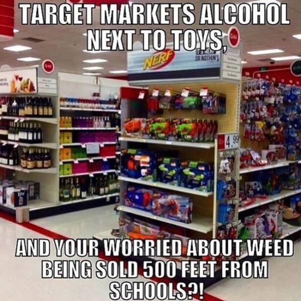 random pic you must be new here - Target Markets Alcohol Next To Toys, And Your Worried About Weed Being Sold 500 Feet From Schools?!