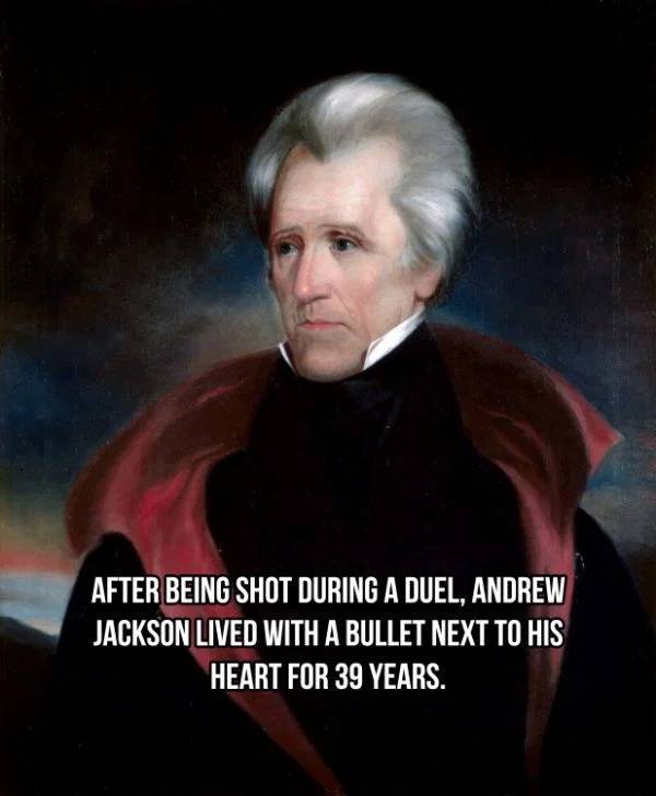 andrew jackson - After Being Shot During A Duel, Andrew Jackson Lived With A Bullet Next To His Heart For 39 Years.