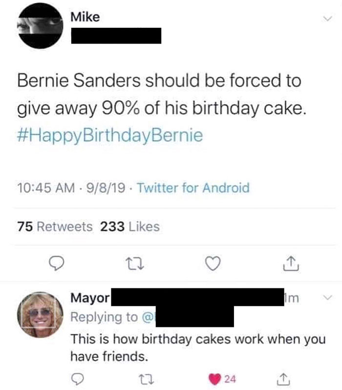 Bernie Sanders should be forced to give away 90% of his birthday cake. Birthday Bernie - This is how birthday cakes work when you have friends.