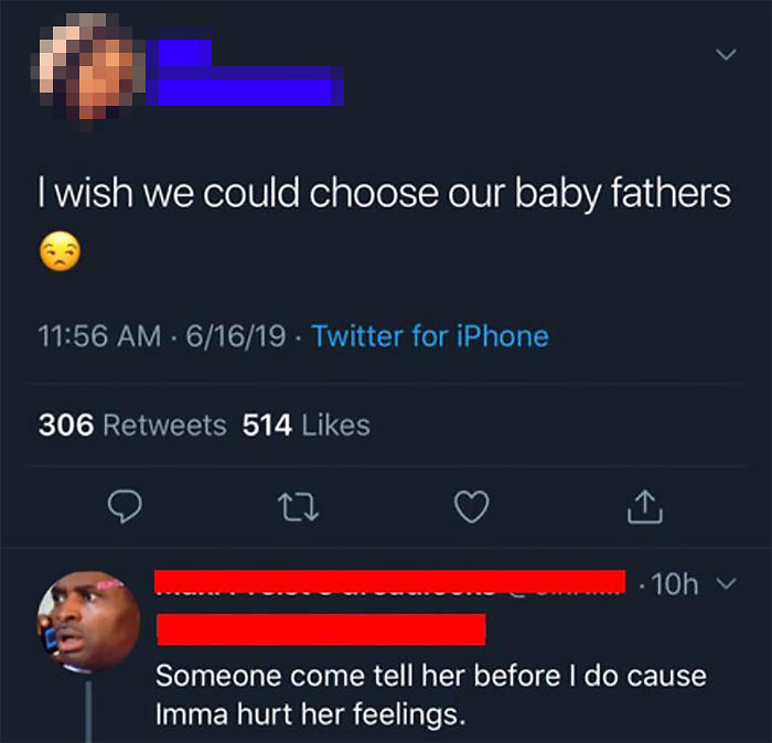 I wish we could choose our baby fathers - Someone come tell her before I do cause Imma hurt her feelings.