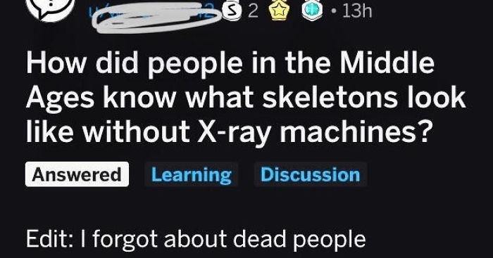 How did people in the Middle Ages know what skeletons look without Xray machines?  Edit I forgot about dead people