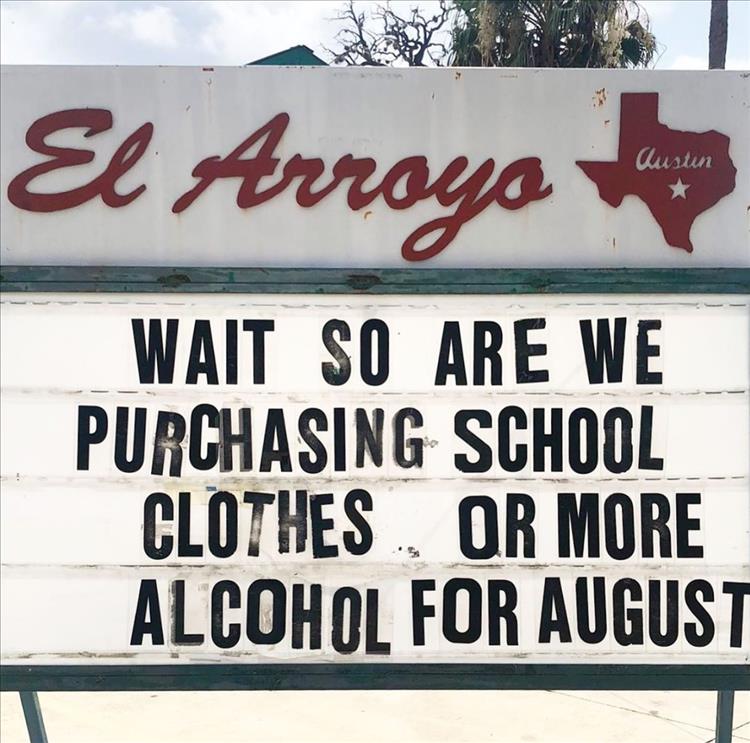 we purchasing school clothes or more alcohol - El Arroyo Austin Wait So Are We Purchasing School Clothes, Or More Alcohol For August