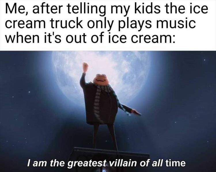 Creepypasta - Me, after telling my kids the ice cream truck only plays music when it's out of ice cream I am the greatest villain of all time