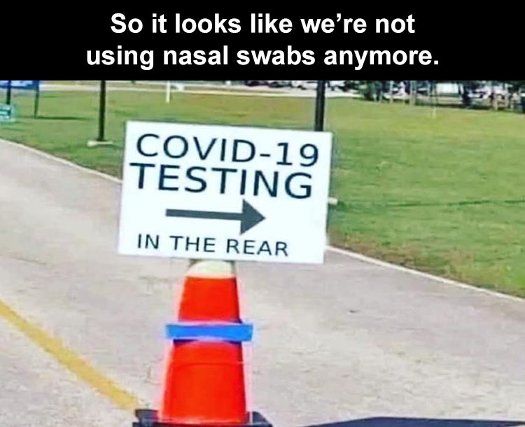funny statements - So it looks we're not using nasal swabs anymore. Covid19 Testing In The Rear