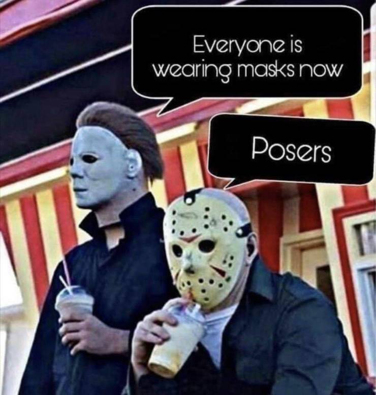 michael myers and jason meme - Everyone is wearing masks now Posers