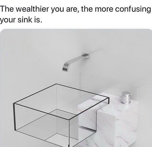 Sink - The wealthier you are, the more confusing your sink is.