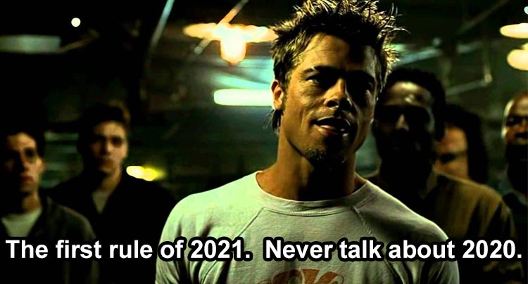 tyler durden fight club - The first rule of 2021. Never talk about 2020.