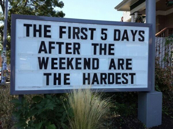 funny signs - The First 5 Days After The Weekend Are The Hardest