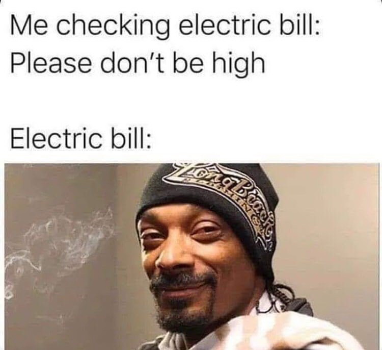 high electric bill meme - Me checking electric bill Please don't be high Electric bill ong
