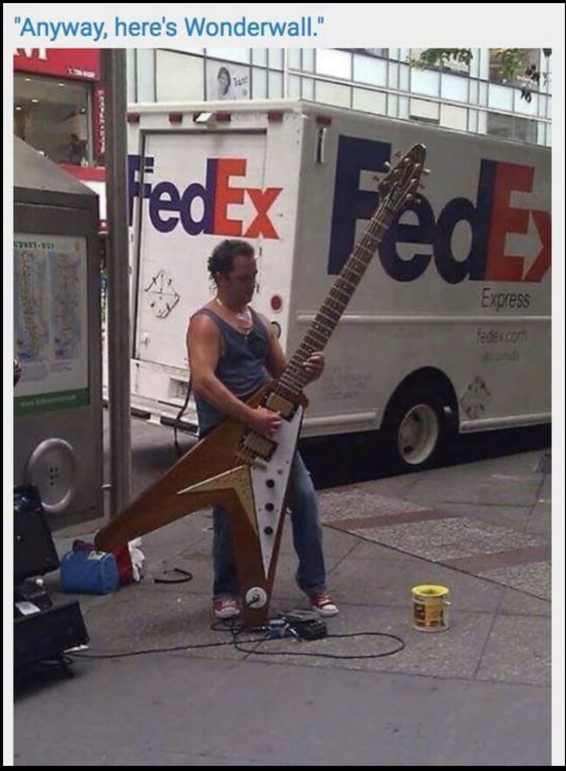 funny big guitar - "Anyway, here's Wonderwall." FedEx FedE Express