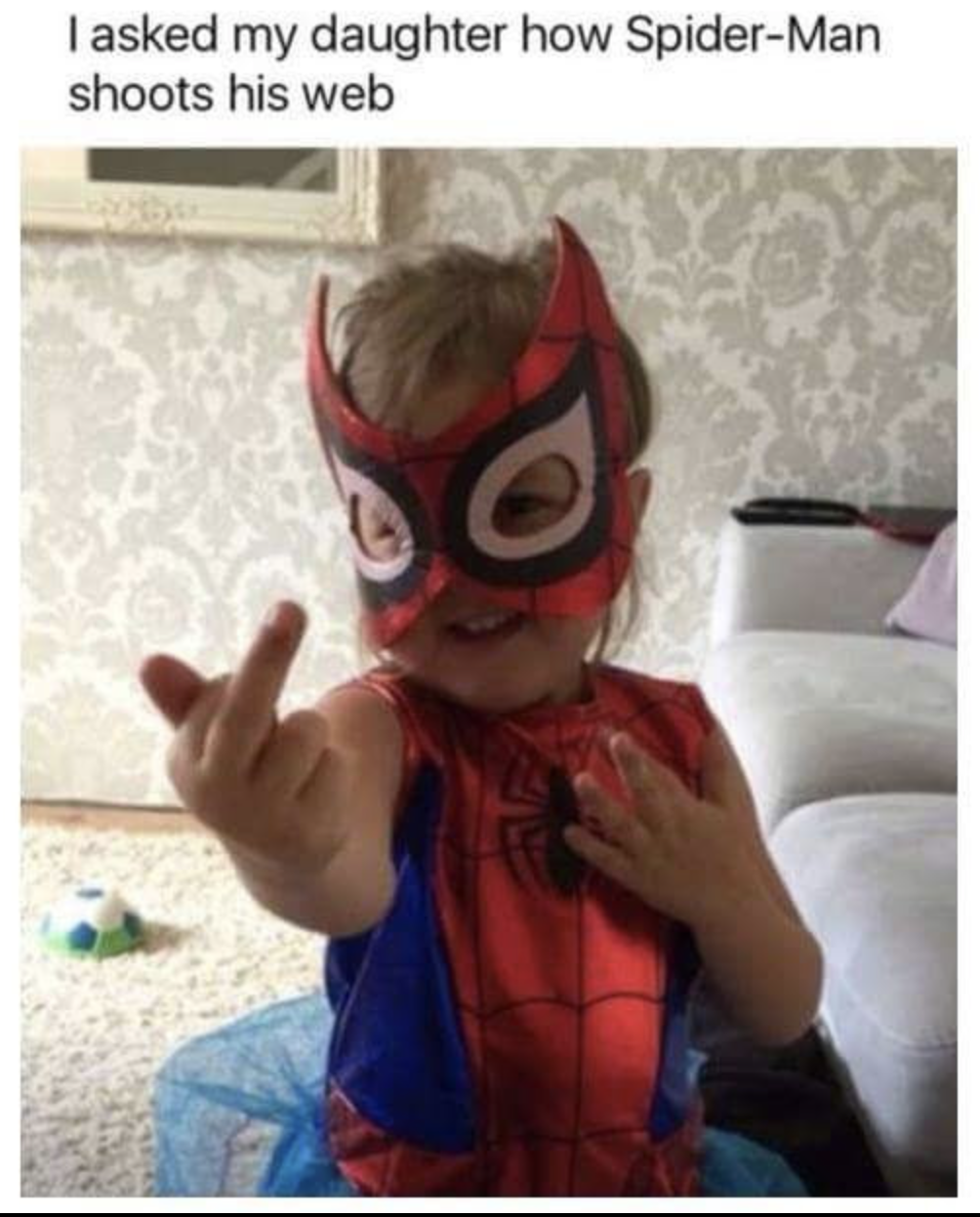 Joke - I asked my daughter how SpiderMan shoots his web