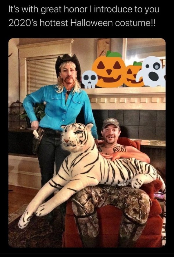 king tiger memes - It's with great honor I introduce to you 2020's hottest Halloween costume!!