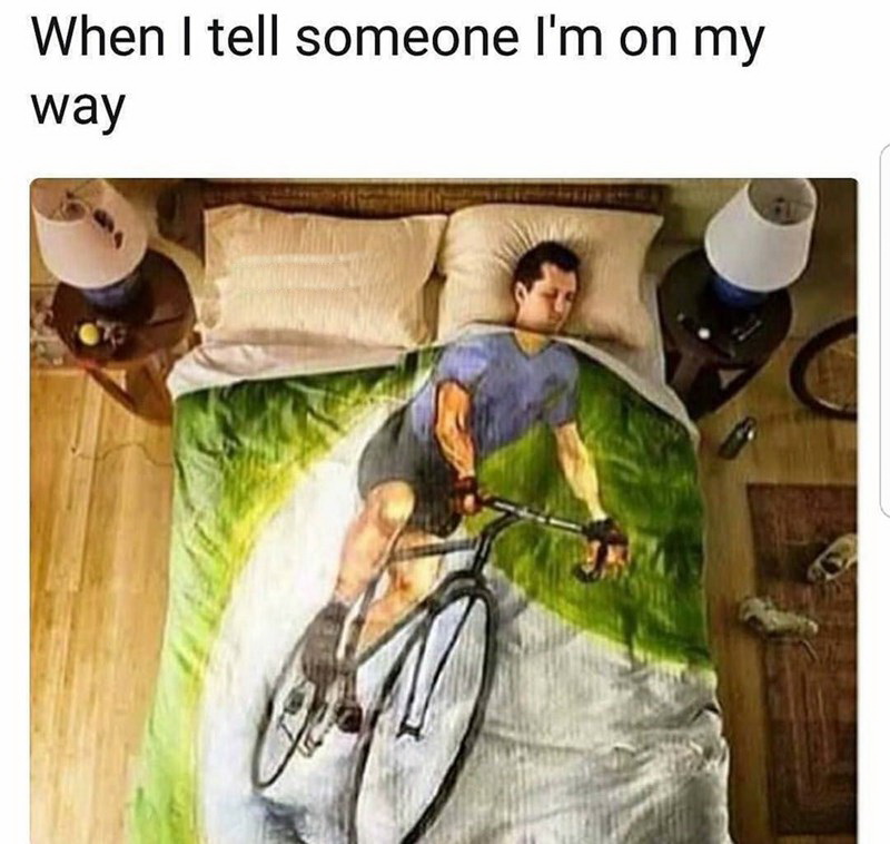 my way meme sleeping - When I tell someone I'm on my way