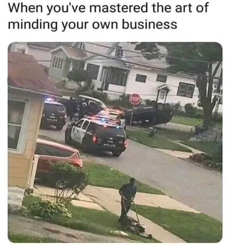 mind your own business meme - When you've mastered the art of minding your own business Stop Founce