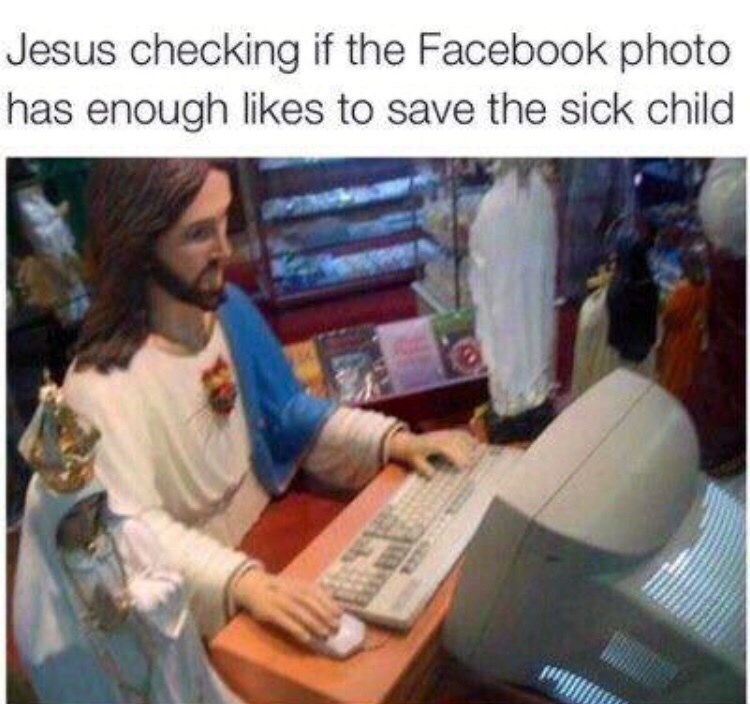 jesus facebook memes - Jesus checking if the Facebook photo has enough to save the sick child