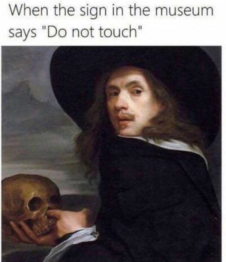 sign in the museum says do not touch - When the sign in the museum says "Do not touch"