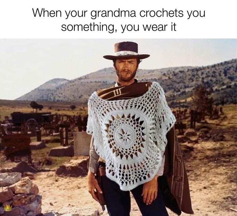good the bad - When your grandma crochets you something, you wear it